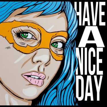 Portrait painting of a strong woman wearing a bright orange mask with the words "Have a Nice Day" behind her in powerful, dominating text.